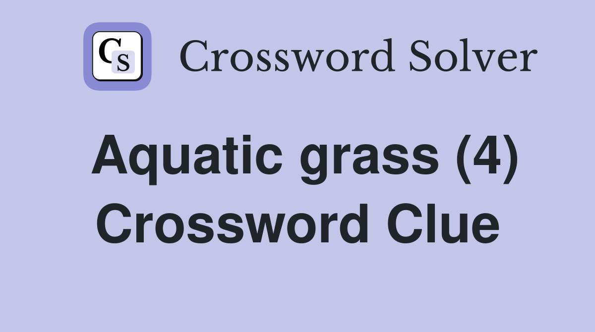 Aquatic grass (4) - Crossword Clue Answers - Crossword Solver